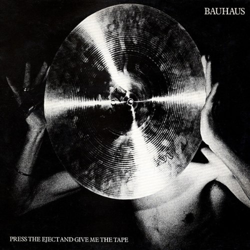 BAUHAUS / PRESS THEEJECT AND GIVE ME THE TAPE