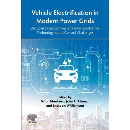 Vehicle Electrification in Modern Power Grids Disruptive Perspectives on Power Electronics Technolog