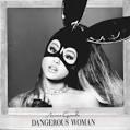 ARIANA  GRANDE /DANGEROUS WOMAN