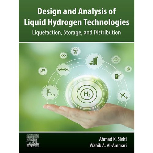 Design and Analysis of Liquid Hydrogen Technologies Liquefaction, Storage, and Distribution