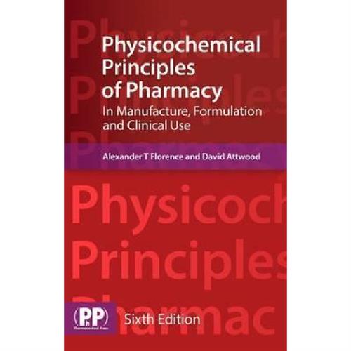 Physicochemical Principles of Pharmacy : In Manufacture, Formulation and Clinical Use