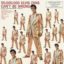 ELVIS PRESLEY/50,000,000 ELVIS FANS CAN'TBE WRONG