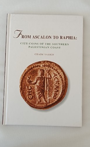 FROM ASCALON TO RAPHIA CITY- COINS OF THE SOUTHERN PALESTINIAN COAST - CHAIM YASHIN - ספר, כריכה עבה