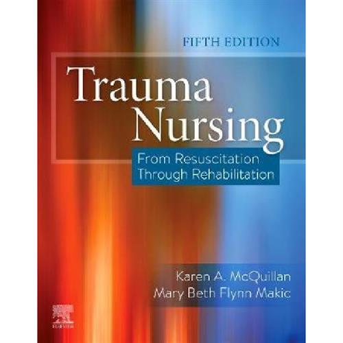 Trauma Nursing : From Resuscitation Through Rehabilitation