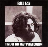 BILL FAY /TIME OF THE LAST PE