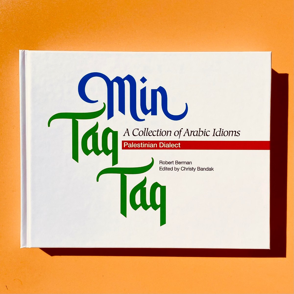 Min Taq Taq: A Collection of Arabic Idioms in the Palestinian Dialect - Arabic to English