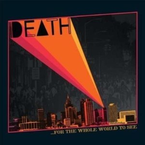 DEATH / FOR THE WHOLE WORLD TO SEE