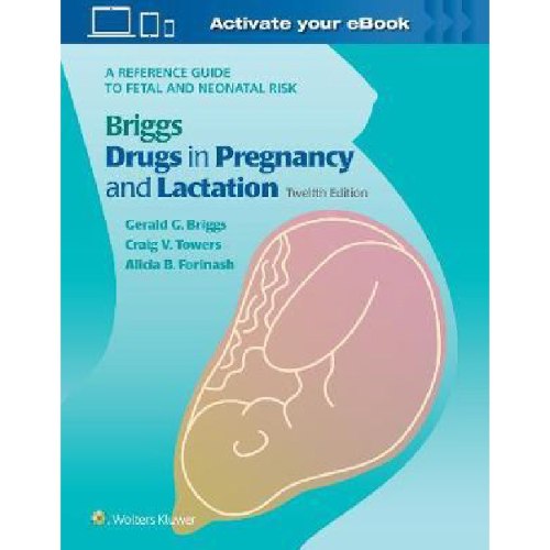 Drugs in Pregnancy and Lactation : A Reference Guide to Fetal and Neonatal Risk