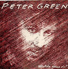PETER, GREEN / WHATCHA GONNA DO? -HQ-