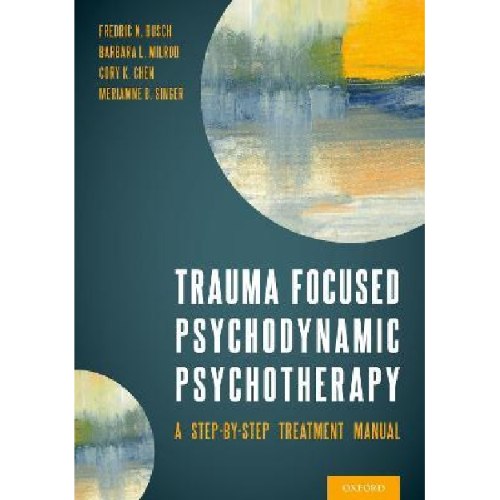Trauma Focused Psychodynamic Psychotherapy : A Step-by-Step Treatment Manual