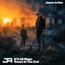JAMES ARTHUR/IT'LL ALL MAKE SENSE IN THE END