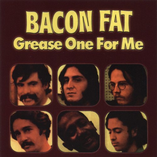 BACON FAT  / Grease One For Me