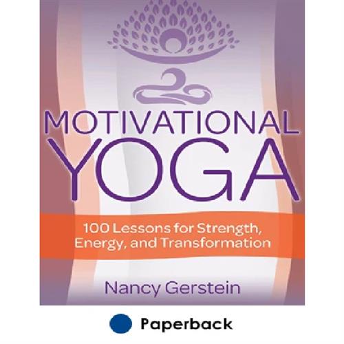 Motivational Yoga : 100 Lessons for Strength, Energy, and Transformation