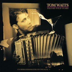 TOM WAITS/FRANKS WILD YEARS