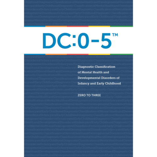 DC:0-5 - Diagnostic Classification of Mental Health and Developmental Disorders of Infancy and Early