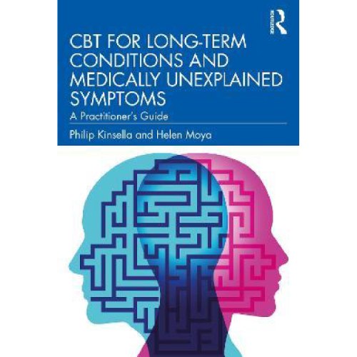 CBT for Long-Term Conditions and Medically Unexplained Symptoms : A Practitioner's Guide