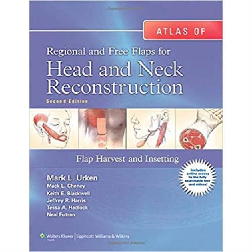 Atlas of Regional and Free Flaps for Head and Neck Reconstruction : Flap Harvest and Insetting
