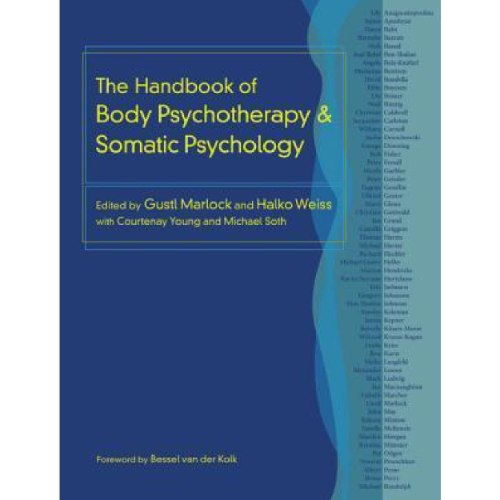 The Handbook of Body Psychotherapy and Somatic Psychology