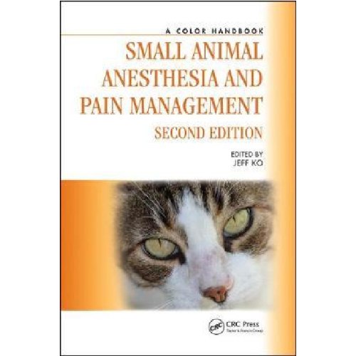 Small Animal Anesthesia and Pain Management : A Color Handbook
