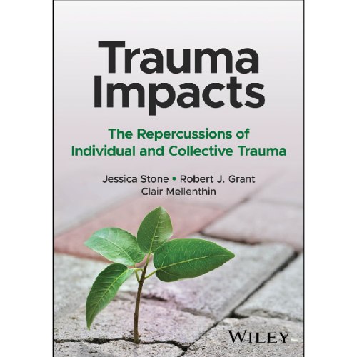 Trauma Impacts - The Repercussions of Individual and Collective Trauma
