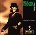 Abbey Lincoln/You Gotta Pay T